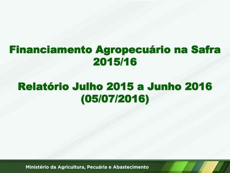 Balanço dos Financiamentos no Plano Agrícola e Pecuário 2015/16 (grandes produtores e Pronamp – Sem Pronaf) (R$ milhões) Finalidade jul/ jun/2014.