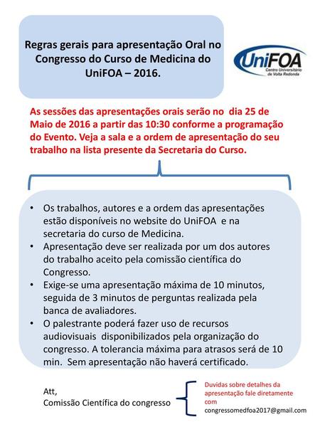 Regras gerais para apresentação Oral no Congresso do Curso de Medicina do UniFOA – 2016. As sessões das apresentações orais serão no dia 25 de Maio de.