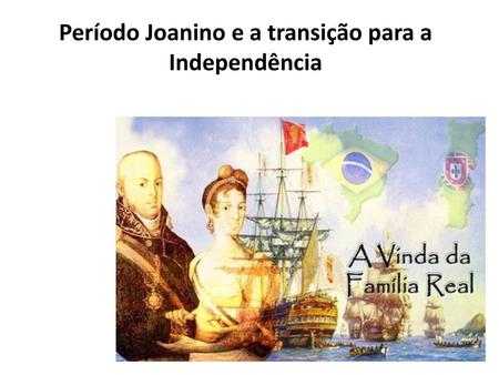 Período Joanino e a transição para a Independência