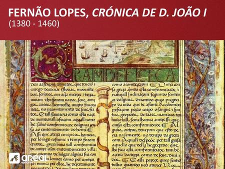 CONTEXTO HISTÓRICO Cronista de D. João I, guarda-mor das escrituras da Torre do Tombo, é a personalidade mais marcante da literatura portuguesa medieval.