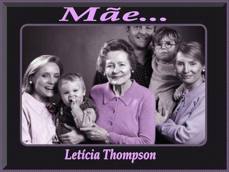 Mãe... Letícia Thompson.