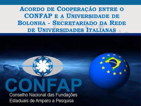 Acordo de Cooperação entre o CONFAP e a Universidade de Bolonha - Secretariado da Rede de Universidades Italianas.
