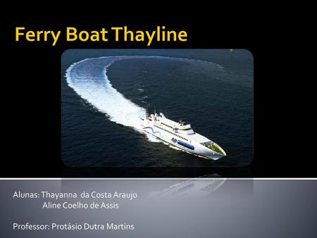 Ferry Boat Thayline Alunas: Thayanna da Costa Araujo