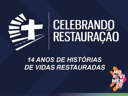 14 ANOS DE HISTÓRIAS DE VIDAS RESTAURADAS.