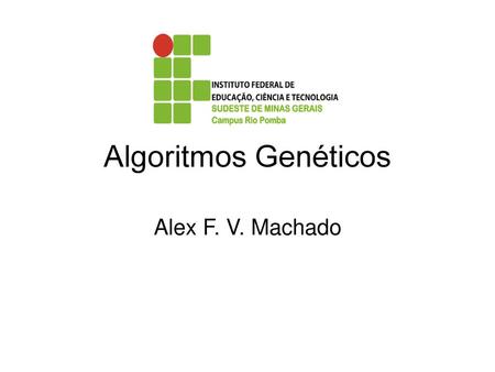 Algoritmos Genéticos Alex F. V. Machado 1.