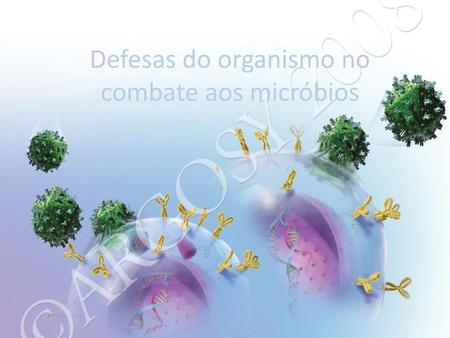 Defesas do organismo no combate aos micróbios