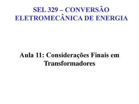 SEL 329 – CONVERSÃO ELETROMECÂNICA DE ENERGIA