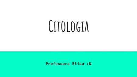 Citologia Professora Elisa :D.