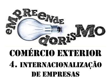 COMÉRCIO EXTERIOR 4. internacionalização de empresas
