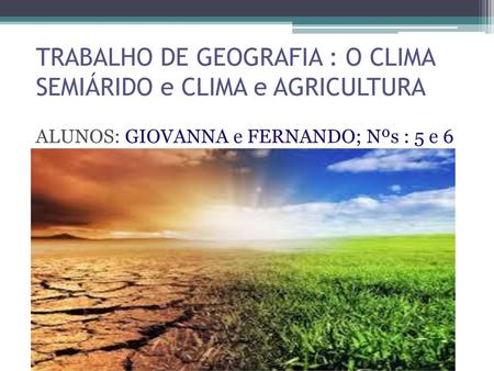 TRABALHO DE GEOGRAFIA : O CLIMA SEMIÁRIDO e CLIMA e AGRICULTURA