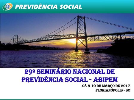 29º SEMINÁRIO NACIONAL DE PREVIDÊNCIA SOCIAL - ABIPEM