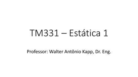 Professor: Walter Antônio Kapp, Dr. Eng.