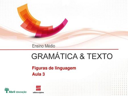 Ensino Médio GRAMÁTICA & TEXTO Figuras de linguagem Aula 3.