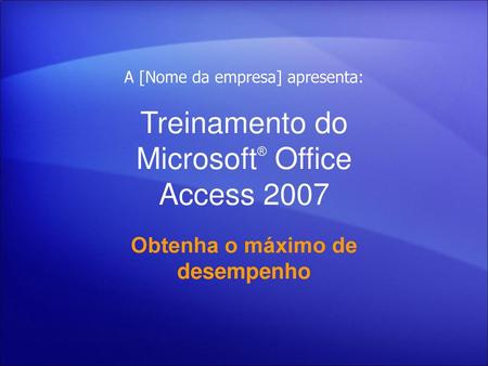 Treinamento do Microsoft® Office Access 2007