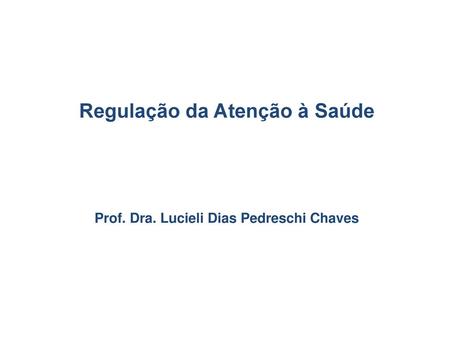 Regulação da Atenção à Saúde Prof. Dra. Lucieli Dias Pedreschi Chaves
