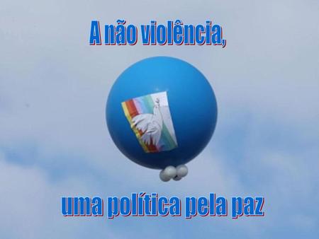 A não violência, uma política pela paz.