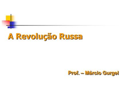 A Revolução Russa Prof. – Márcio Gurgel.