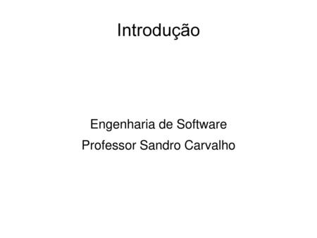 Engenharia de Software Professor Sandro Carvalho