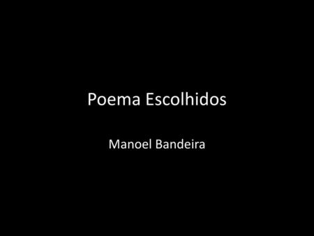Poema Escolhidos Manoel Bandeira.