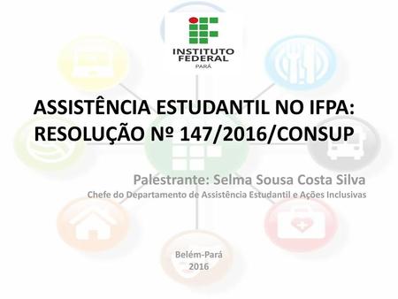 ASSISTÊNCIA ESTUDANTIL NO IFPA: RESOLUÇÃO Nº 147/2016/CONSUP
