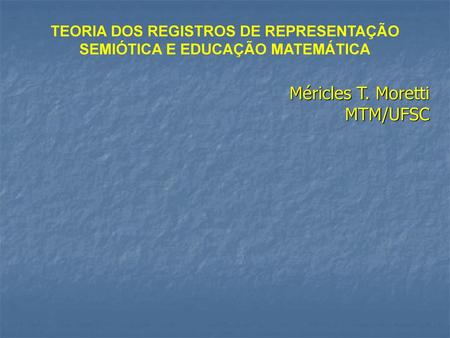 TEORIA DOS REGISTROS DE REPRESENTAÇÃO SEMIÓTICA E EDUCAÇÃO MATEMÁTICA