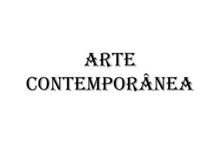 ARTE CONTEMPORÂNEA.