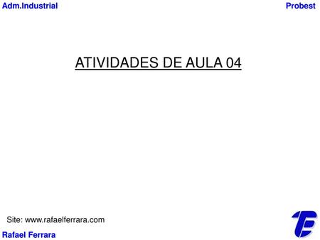 ATIVIDADES DE AULA 04 Adm.Industrial Probest