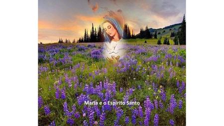 Maria e o Espirito Santo