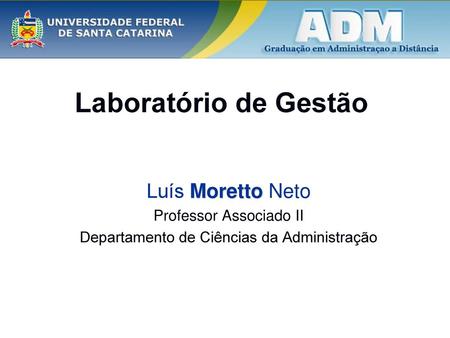 Laboratório de Gestão Luís Moretto Neto Professor Associado II