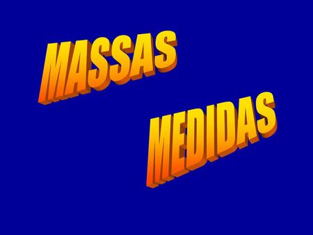 MASSAS MEDIDAS.