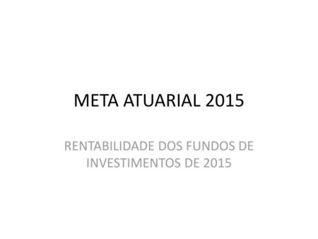RENTABILIDADE DOS FUNDOS DE INVESTIMENTOS DE 2015