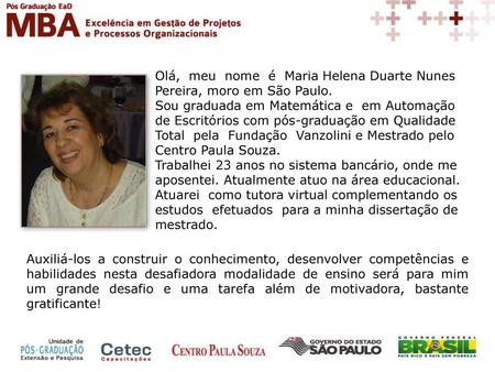 Olá, meu nome é Maria Helena Duarte Nunes Pereira, moro em São Paulo