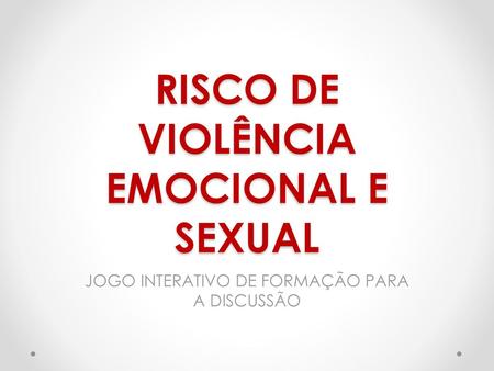 RISCO DE VIOLÊNCIA EMOCIONAL E SEXUAL