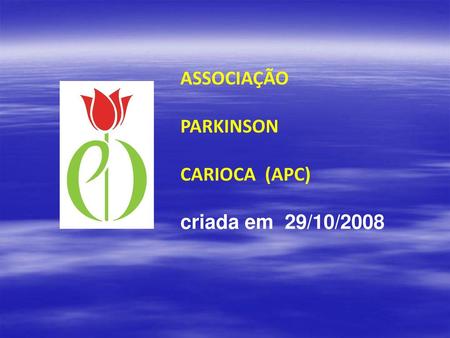 ASSOCIAÇÃO PARKINSON CARIOCA (APC) criada em 29/10/2008.
