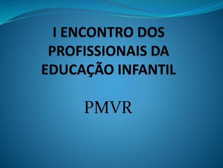I ENCONTRO DOS PROFISSIONAIS DA EDUCAÇÃO INFANTIL