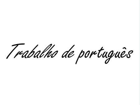 Trabalho de português.