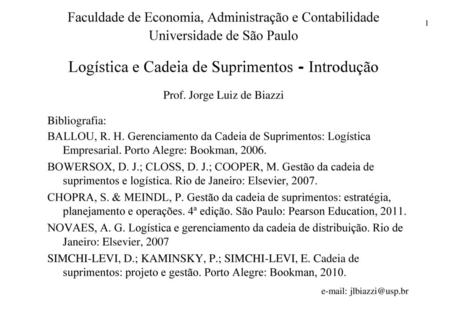 Faculdade de Economia, Administração e Contabilidade Universidade de São Paulo Logística e Cadeia de Suprimentos - Introdução Prof. Jorge Luiz de Biazzi.