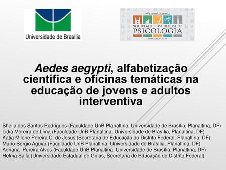 Aedes aegypti, alfabetização científica e oficinas temáticas na educação de jovens e adultos interventiva Sheila dos Santos Rodrigues (Faculdade UnB.