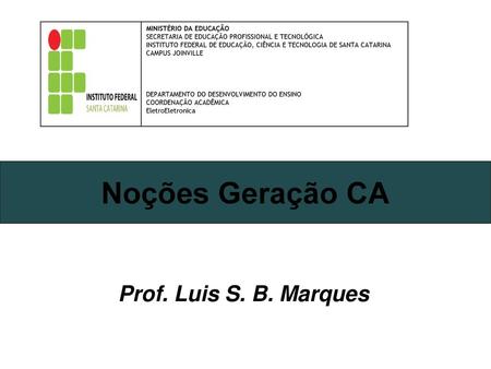 Noções Geração CA Prof. Luis S. B. Marques MINISTÉRIO DA EDUCAÇÃO