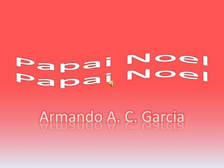 Papai Noel Papai Noel Armando A. C. Garcia.