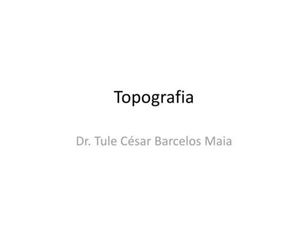 Dr. Tule César Barcelos Maia