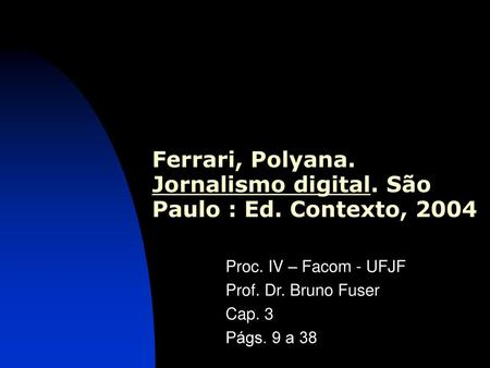 Ferrari, Polyana. Jornalismo digital. São Paulo : Ed. Contexto, 2004