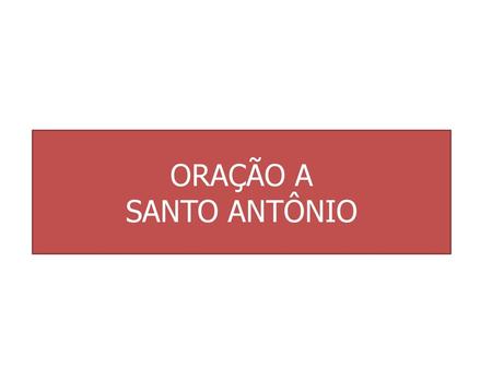 ORAÇÃO A SANTO ANTÔNIO.