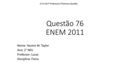 Nome: Yasmin M. Taylor Ano: 2° N01 Professor: Lucas Disciplina: Física