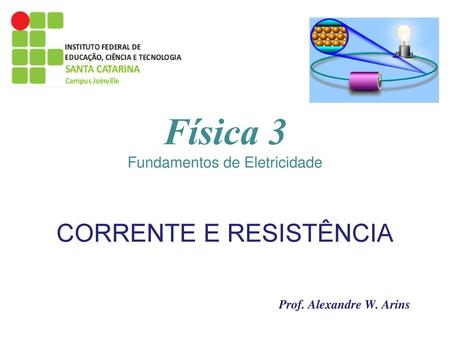 Física 3 CORRENTE E RESISTÊNCIA Fundamentos de Eletricidade