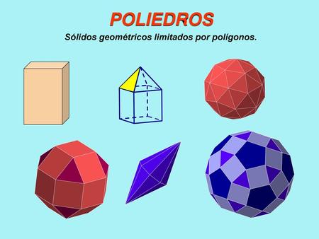Sólidos geométricos limitados por polígonos.