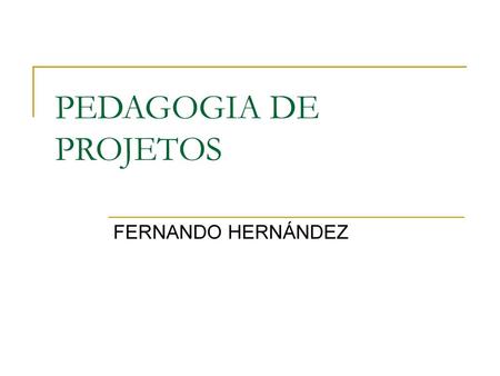 PEDAGOGIA DE PROJETOS FERNANDO HERNÁNDEZ.