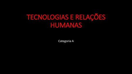TECNOLOGIAS E RELAÇÕES HUMANAS