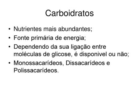 Carboidratos Nutrientes mais abundantes; Fonte primária de energia;