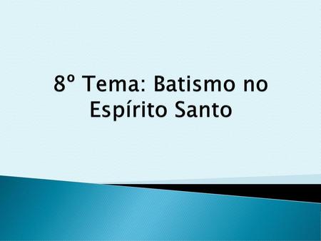 8º Tema: Batismo no Espírito Santo